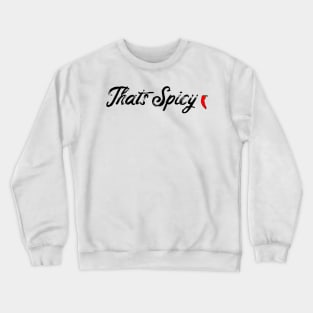 That's Spicy Crewneck Sweatshirt